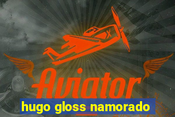 hugo gloss namorado